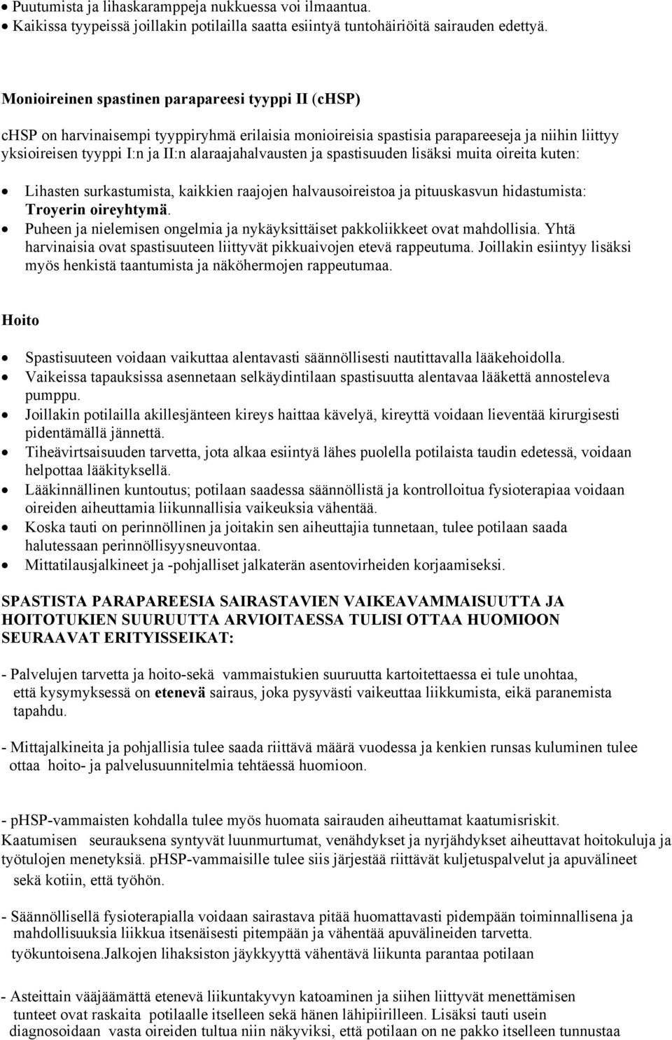 alaraajahalvausten ja spastisuuden lisäksi muita oireita kuten: Lihasten surkastumista, kaikkien raajojen halvausoireistoa ja pituuskasvun hidastumista: Troyerin oireyhtymä.