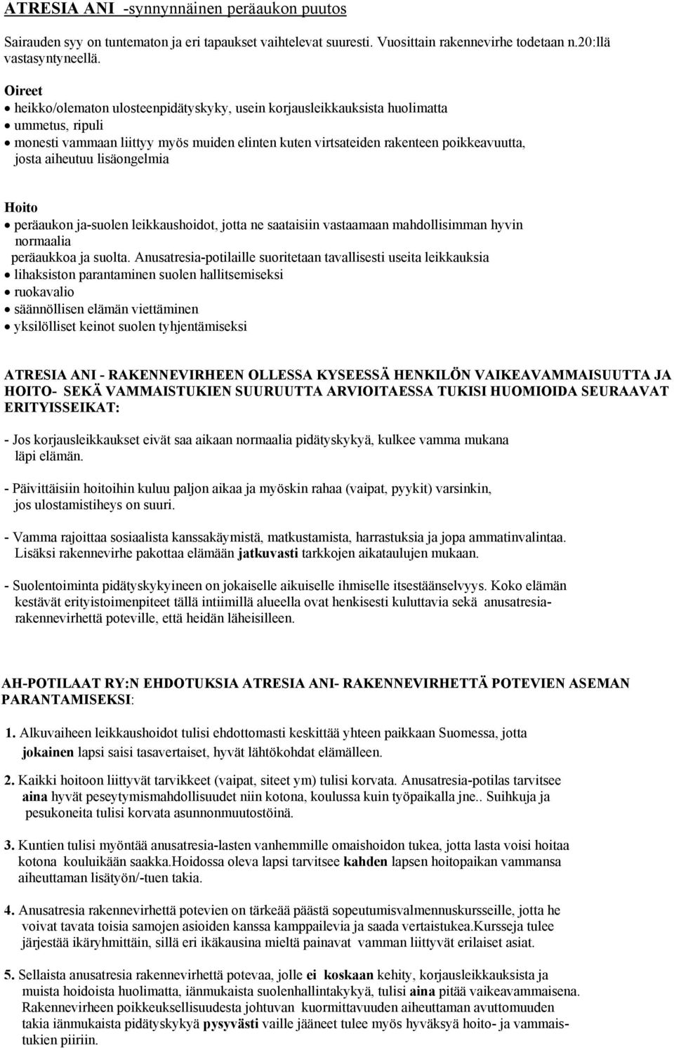 aiheutuu lisäongelmia Hoito peräaukon ja-suolen leikkaushoidot, jotta ne saataisiin vastaamaan mahdollisimman hyvin normaalia peräaukkoa ja suolta.