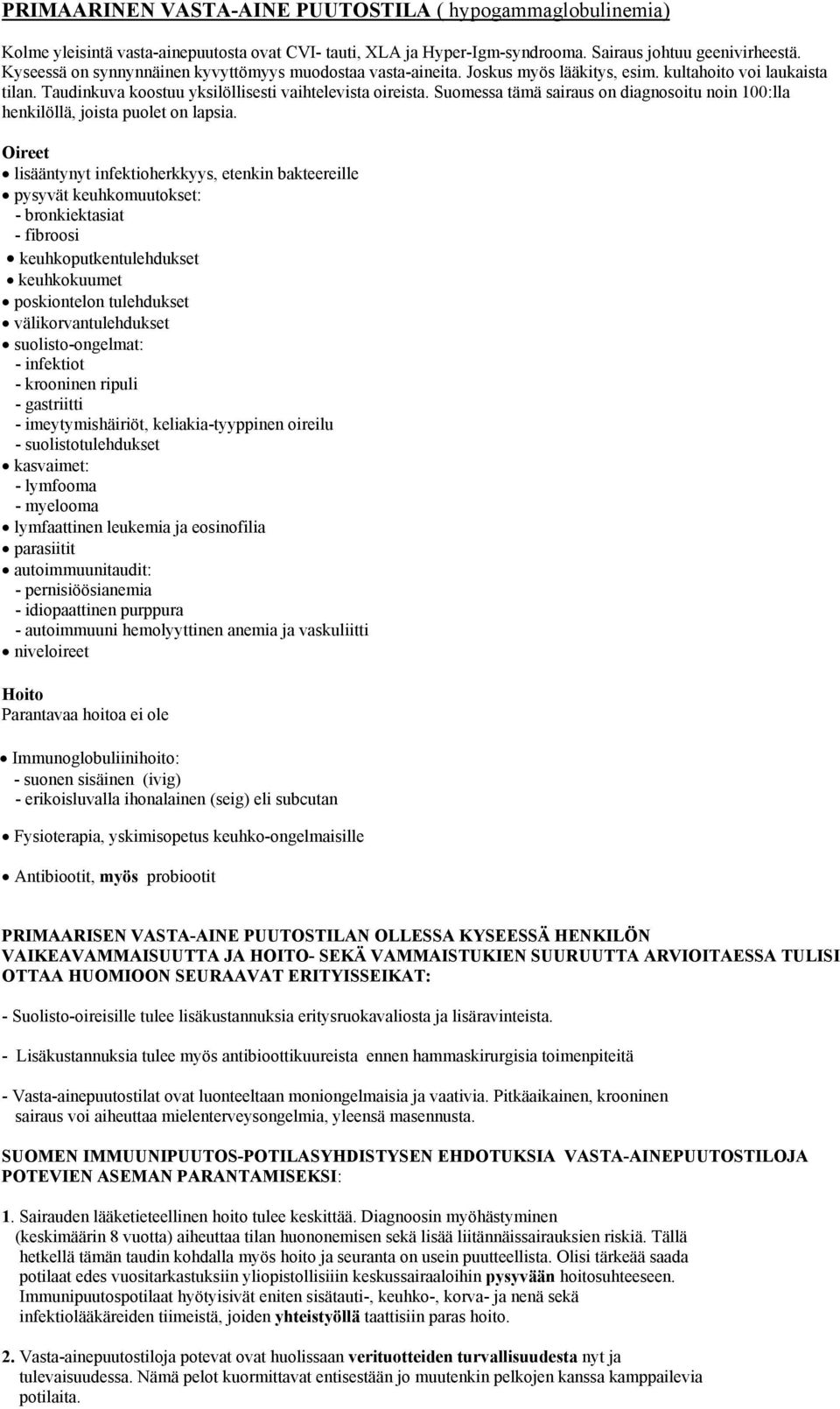 Suomessa tämä sairaus on diagnosoitu noin 100:lla henkilöllä, joista puolet on lapsia.