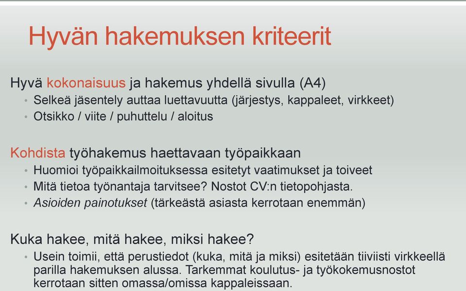 tarvitsee? Nostot CV:n tietopohjasta. Asioiden painotukset (tärkeästä asiasta kerrotaan enemmän) Kuka hakee, mitä hakee, miksi hakee?