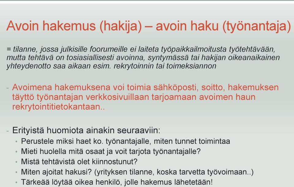 rekrytoinnin tai toimeksiannon - Avoimena hakemuksena voi toimia sähköposti, soitto, hakemuksen täyttö työnantajan verkkosivuillaan tarjoamaan avoimen haun rekrytointitietokantaan.