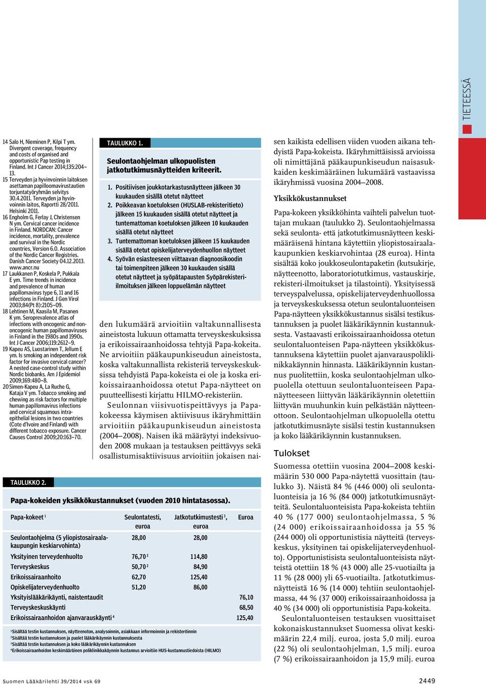 6 Engholm G, Ferlay J, Christensen N ym. Cervical cancer incidence in Finland. NORDCAN: Cancer incidence, mortality, prevalence and survival in the Nordic countries, Version 6.