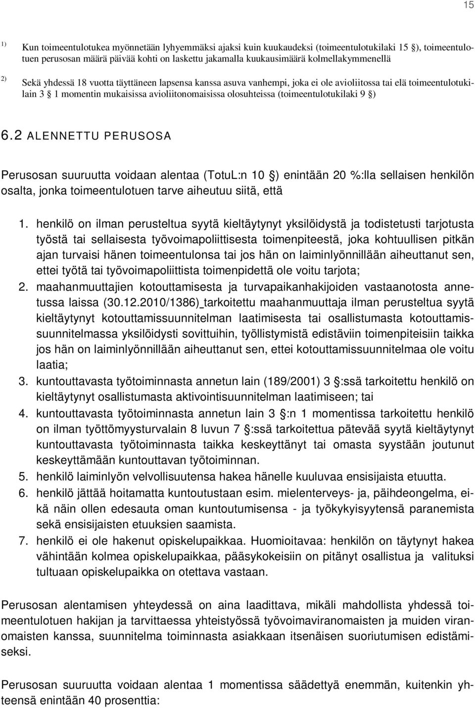 (toimeentulotukilaki 9 ) 6.2 ALENNETTU PERUSOSA Perusosan suuruutta voidaan alentaa (TotuL:n 10 ) enintään 20 %:lla sellaisen henkilön osalta, jonka toimeentulotuen tarve aiheutuu siitä, että 1.