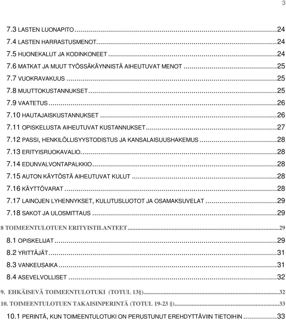 .. 28 7.15 AUTON KÄYTÖSTÄ AIHEUTUVAT KULUT... 28 7.16 KÄYTTÖVARAT... 28 7.17 LAINOJEN LYHENNYKSET, KULUTUSLUOTOT JA OSAMAKSUVELAT... 29 7.18 SAKOT JA ULOSMITTAUS.