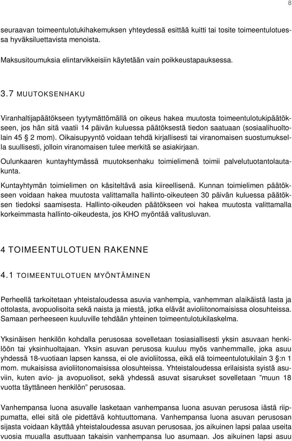 mom). Oikaisupyyntö voidaan tehdä kirjallisesti tai viranomaisen suostumuksella suullisesti, jolloin viranomaisen tulee merkitä se asiakirjaan.