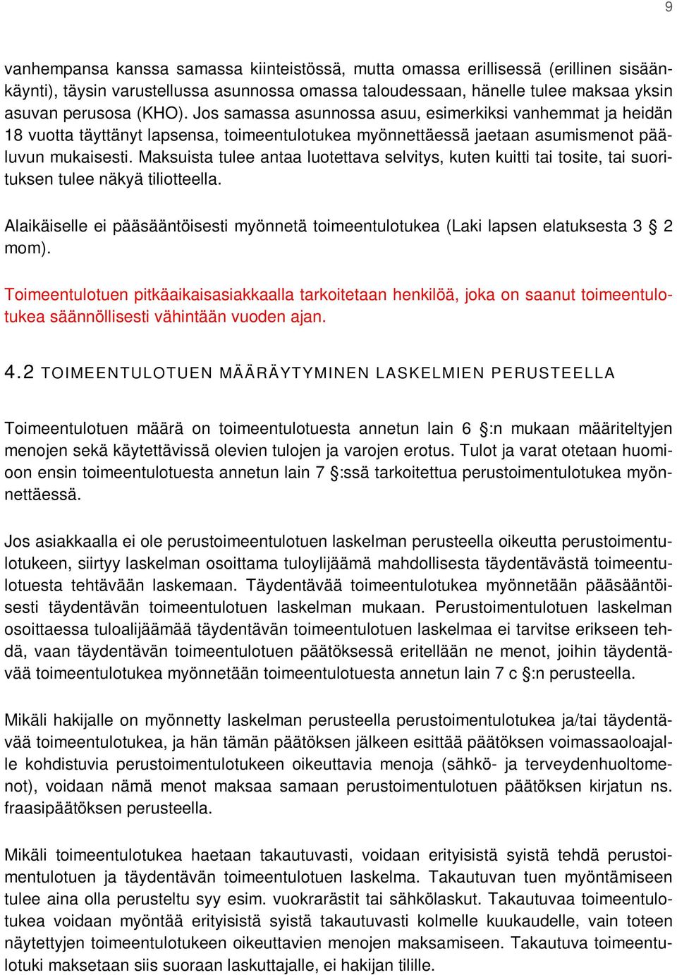 Maksuista tulee antaa luotettava selvitys, kuten kuitti tai tosite, tai suorituksen tulee näkyä tiliotteella.