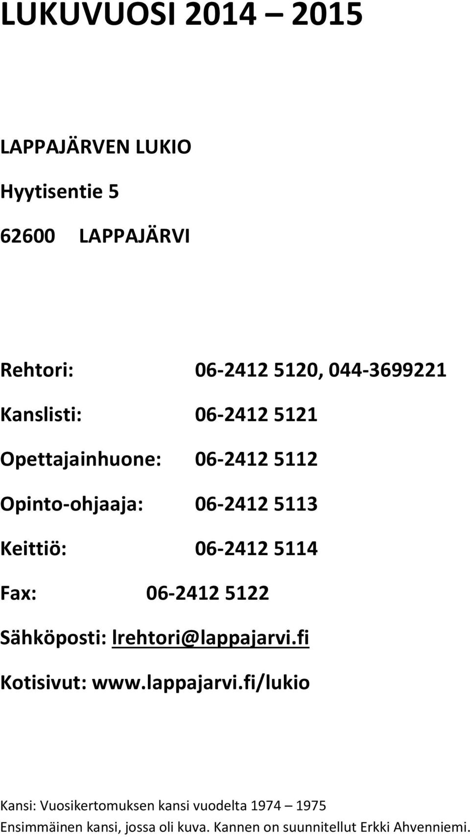 Fax: 06-2412 5122 Sähköposti: lrehtori@lappajarvi.