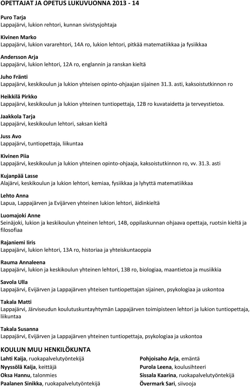 .3. asti, kaksoistutkinnon ro Heikkilä Pirkko Lappajärvi, keskikoulun ja lukion yhteinen tuntiopettaja, 12B ro kuvataidetta ja terveystietoa.