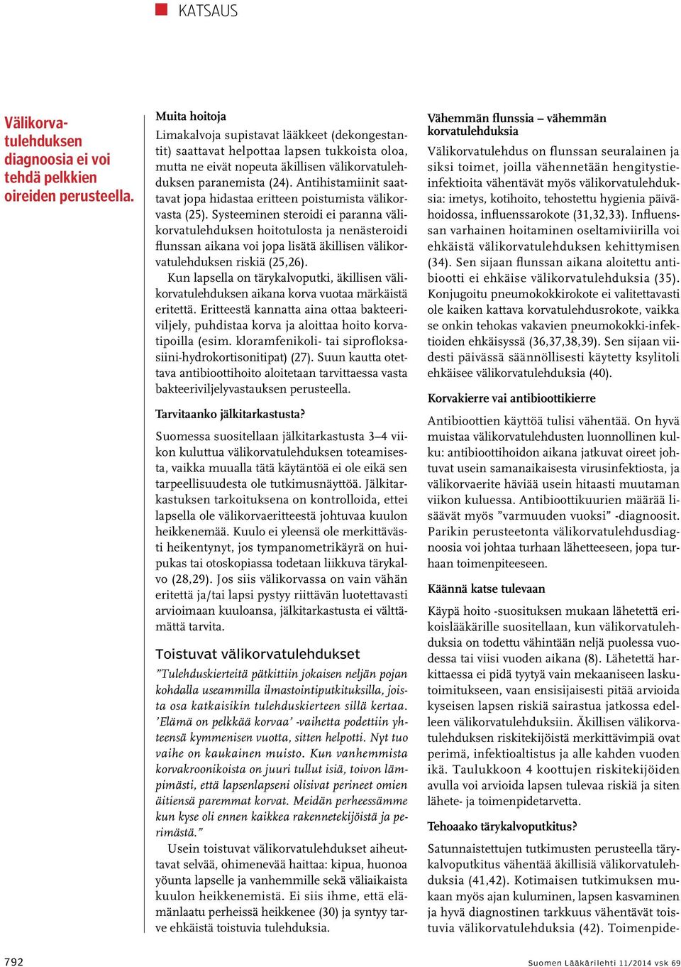 Toimenpide Välikorvatulehduksen diagnoosia ei voi tehdä pelkkien oireiden perusteella.