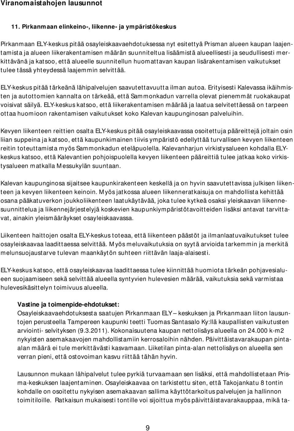 suunniteltua lisäämistä alueellisesti ja seudullisesti merkittävänä ja katsoo, että alueelle suunnitellun huomattavan kaupan lisärakentamisen vaikutukset tulee tässä yhteydessä laajemmin selvittää.