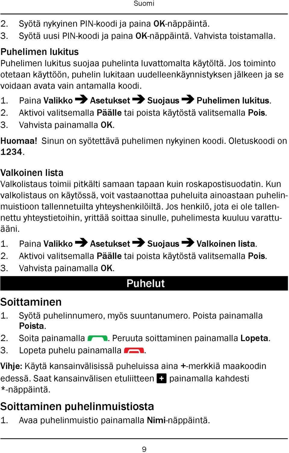 Aktivoi valitsemalla Päälle tai poista käytöstä valitsemalla Pois. Huomaa! Sinun on syötettävä puhelimen nykyinen koodi. Oletuskoodi on 1234.