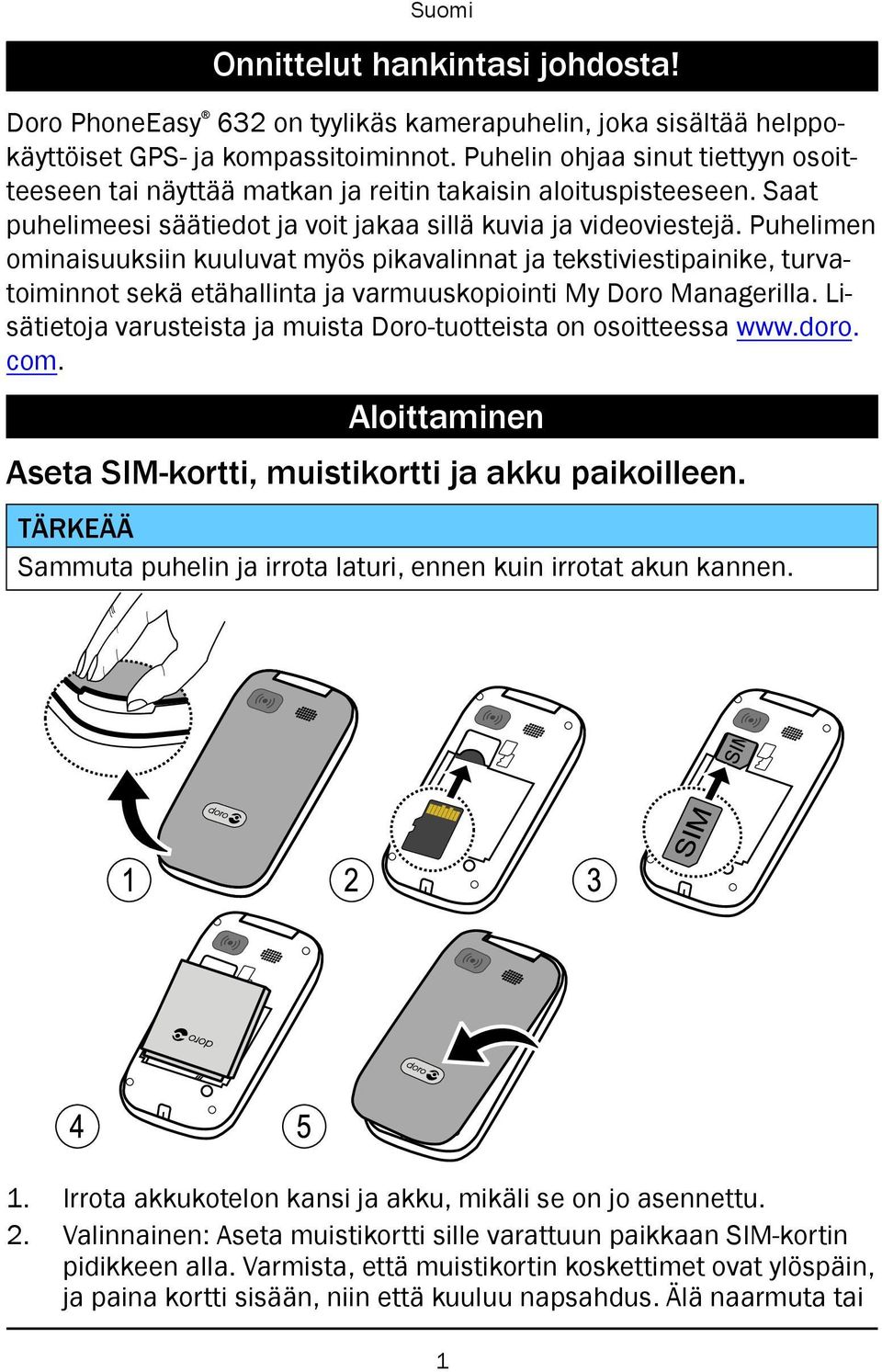 Puhelimen ominaisuuksiin kuuluvat myös pikavalinnat ja tekstiviestipainike, turvatoiminnot sekä etähallinta ja varmuuskopiointi My Doro Managerilla.