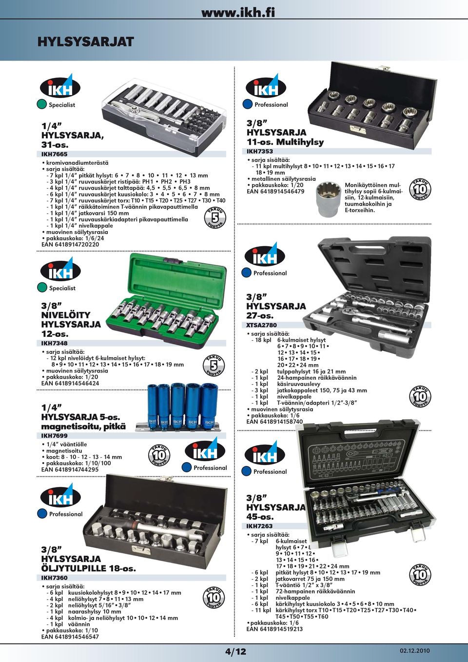 7 8 mm - 7 kpl 1/4 ruuvauskärjet torx: T10 T15 T20 T25 T27 T30 T40-1 kpl 1/4 räikkätoiminen T-väännin pikavapauttimella - 1 kpl 1/4 jatkovarsi 150 mm - 1 kpl 1/4 ruuvauskärkiadapteri