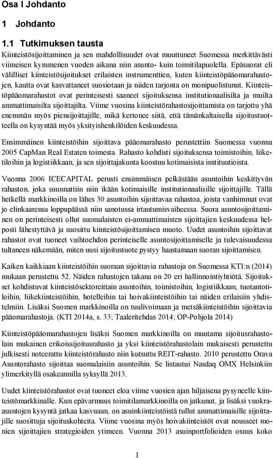 Epäsuorat eli välilliset kiinteistösijoitukset erilaisten instrumenttien, kuten kiinteistöpääomarahastojen, kautta ovat kasvattaneet suosiotaan ja niiden tarjonta on monipuolistunut.