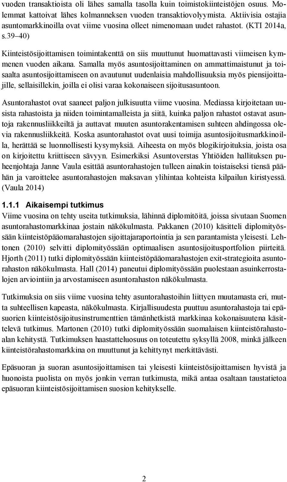 39 40) Kiinteistösijoittamisen toimintakenttä on siis muuttunut huomattavasti viimeisen kymmenen vuoden aikana.