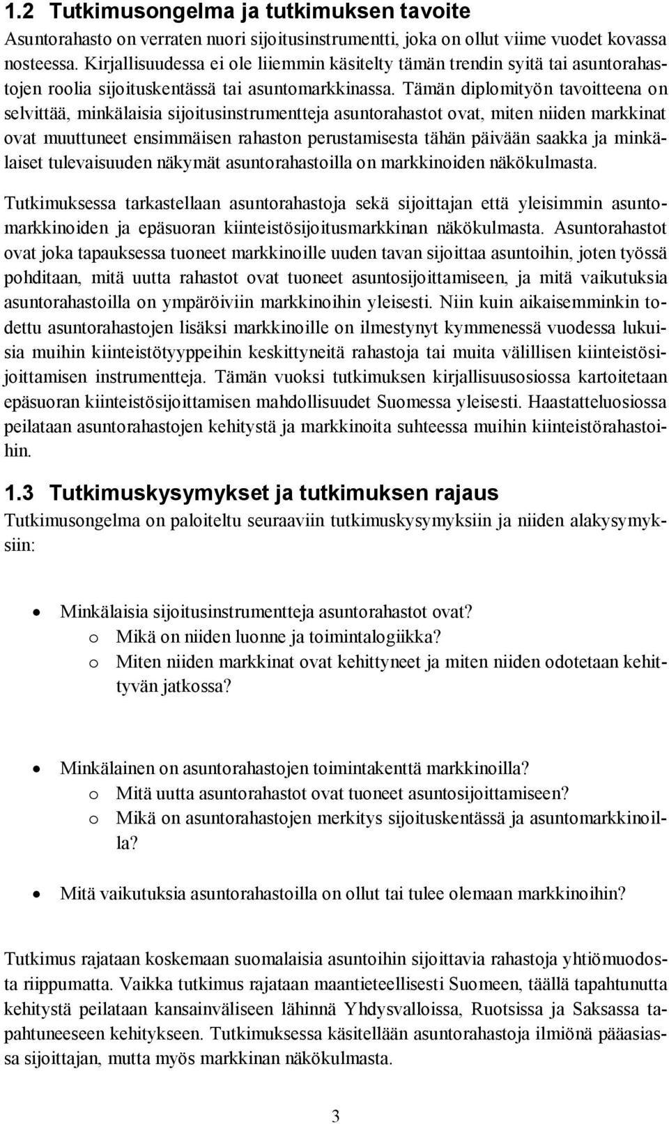 Tämän diplomityön tavoitteena on selvittää, minkälaisia sijoitusinstrumentteja asuntorahastot ovat, miten niiden markkinat ovat muuttuneet ensimmäisen rahaston perustamisesta tähän päivään saakka ja