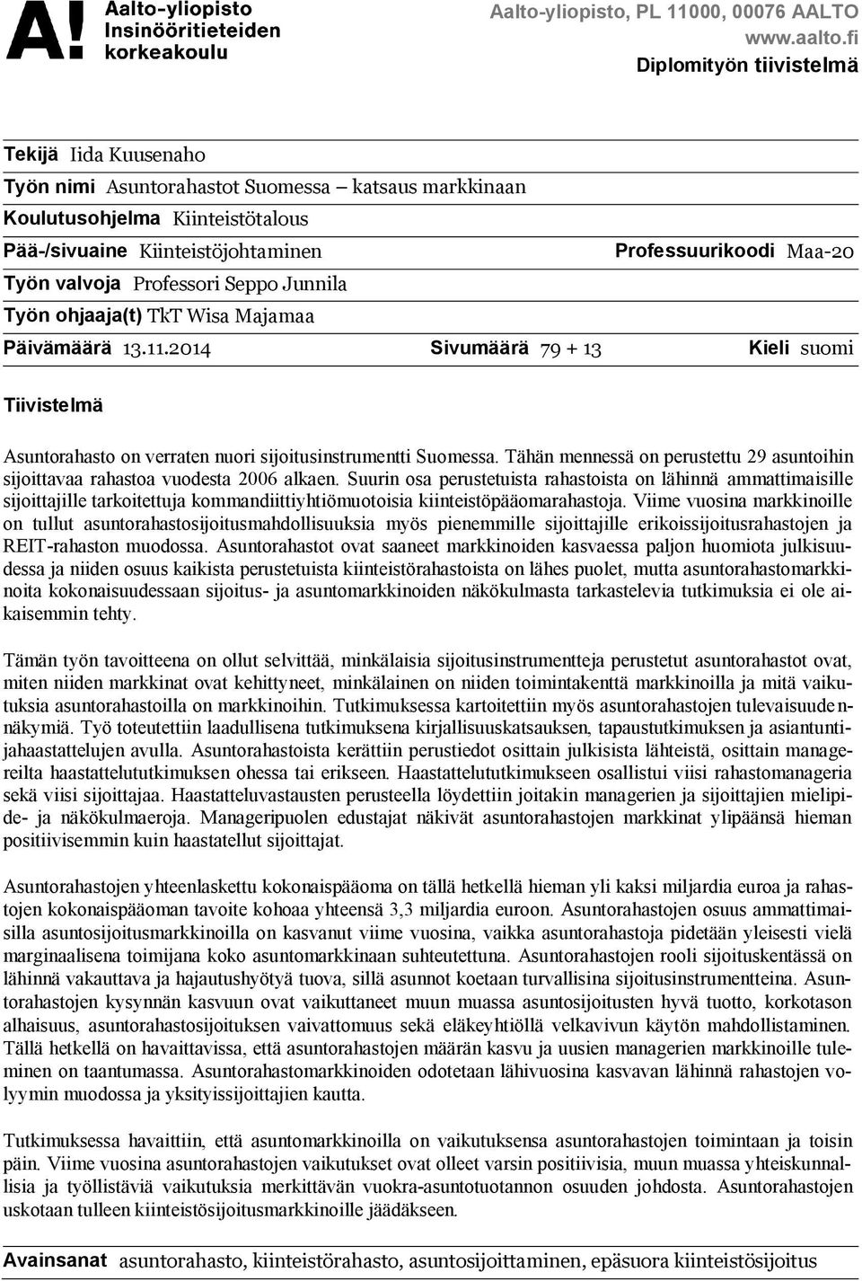 Seppo Junnila Työn ohjaaja(t) TkT Wisa Majamaa Päivämäärä 13.11.2014 Sivumäärä 79 + 13 Kieli suomi Tiivistelmä Asuntorahasto on verraten nuori sijoitusinstrumentti Suomessa.