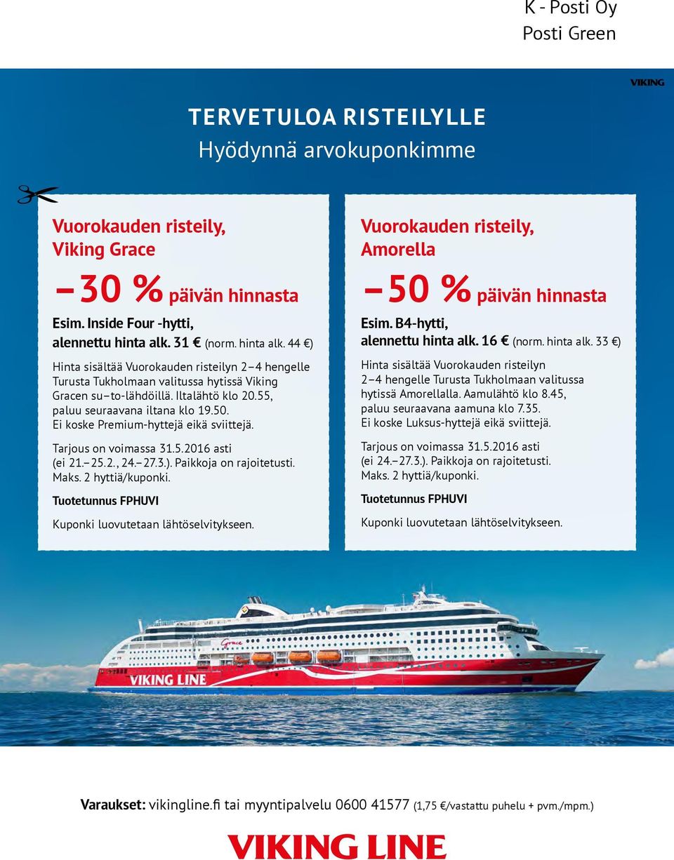 Ei koske Premium-hyttejä eikä sviittejä. Tarjous on voimassa 31.5.2016 asti (ei 21. 25.2., 24. 27.3.). Paikkoja on rajoitetusti. Maks. 2 hyttiä/kuponki.