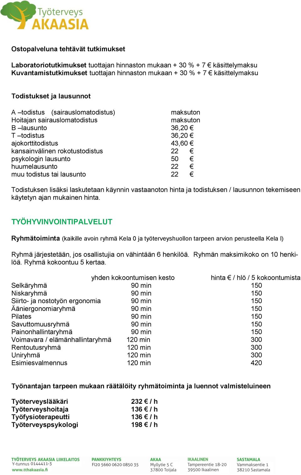 lausunto 50 huumelausunto 22 muu todistus tai lausunto 22 Todistuksen lisäksi laskutetaan käynnin vastaanoton hinta ja todistuksen / lausunnon tekemiseen käytetyn ajan mukainen hinta.