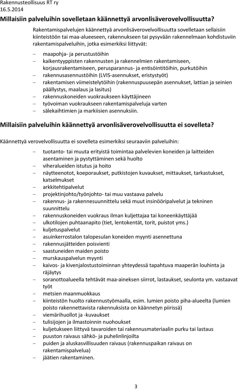 esimerkiksi liittyvät: maapohja- ja perustustöihin kaikentyyppisten rakennusten ja rakennelmien rakentamiseen, korjausrakentamiseen, perusparannus- ja entisöintitöihin, purkutöihin