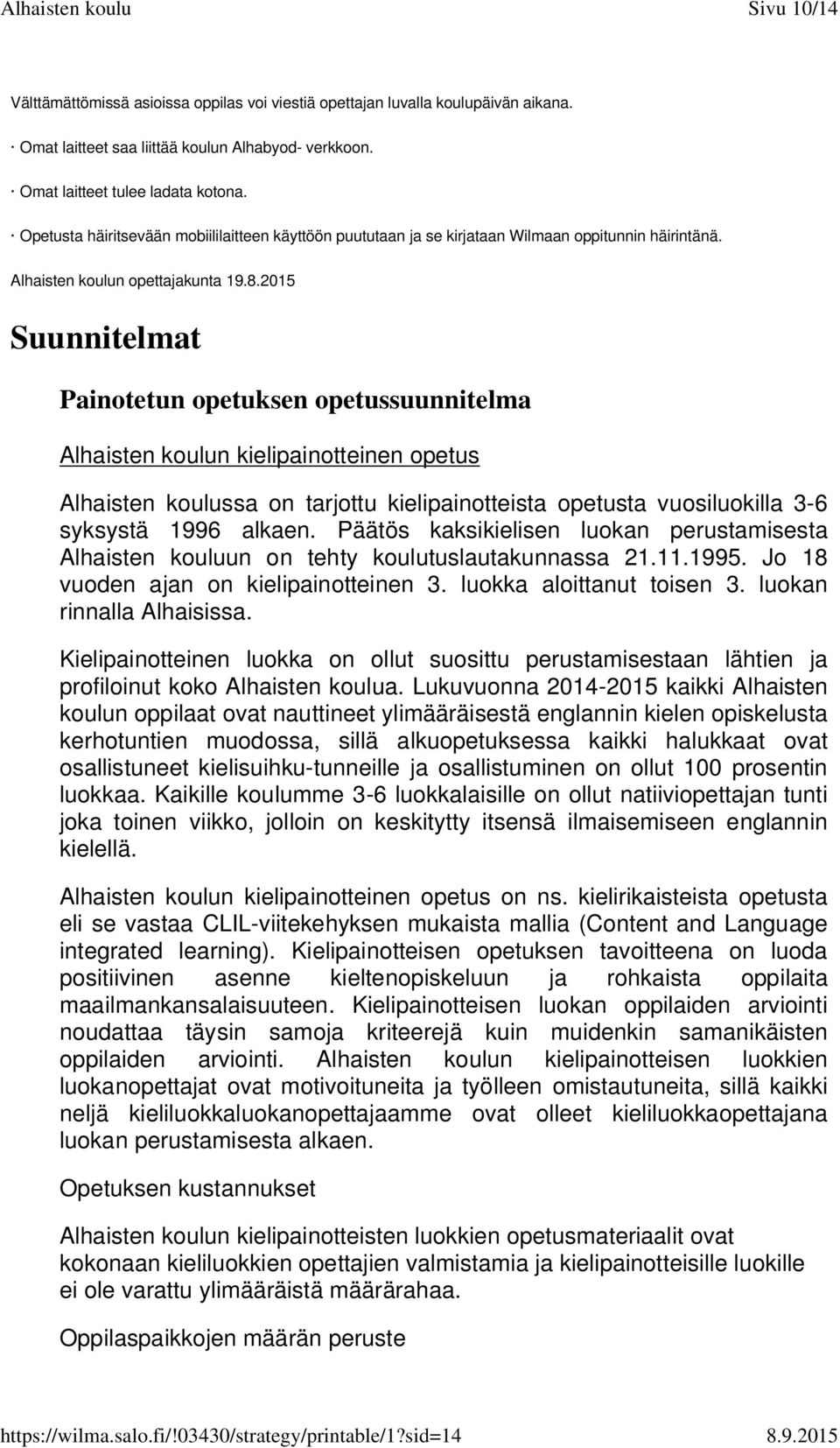 2015 Suunnitelmat Painotetun opetuksen opetussuunnitelma Alhaisten koulun kielipainotteinen opetus Alhaisten koulussa on tarjottu kielipainotteista opetusta vuosiluokilla 3-6 syksystä 1996 alkaen.