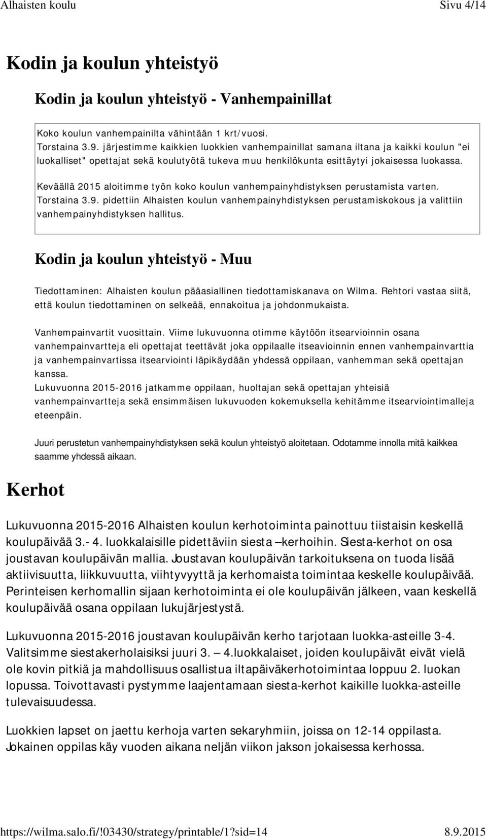 Keväällä 2015 aloitimme työn koko koulun vanhempainyhdistyksen perustamista varten. Torstaina 3.9.