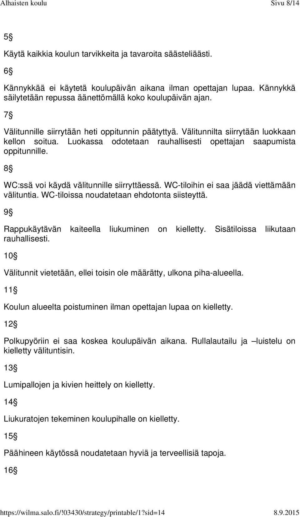 Luokassa odotetaan rauhallisesti opettajan saapumista oppitunnille. 8 WC:ssä voi käydä välitunnille siirryttäessä. WC-tiloihin ei saa jäädä viettämään välituntia.