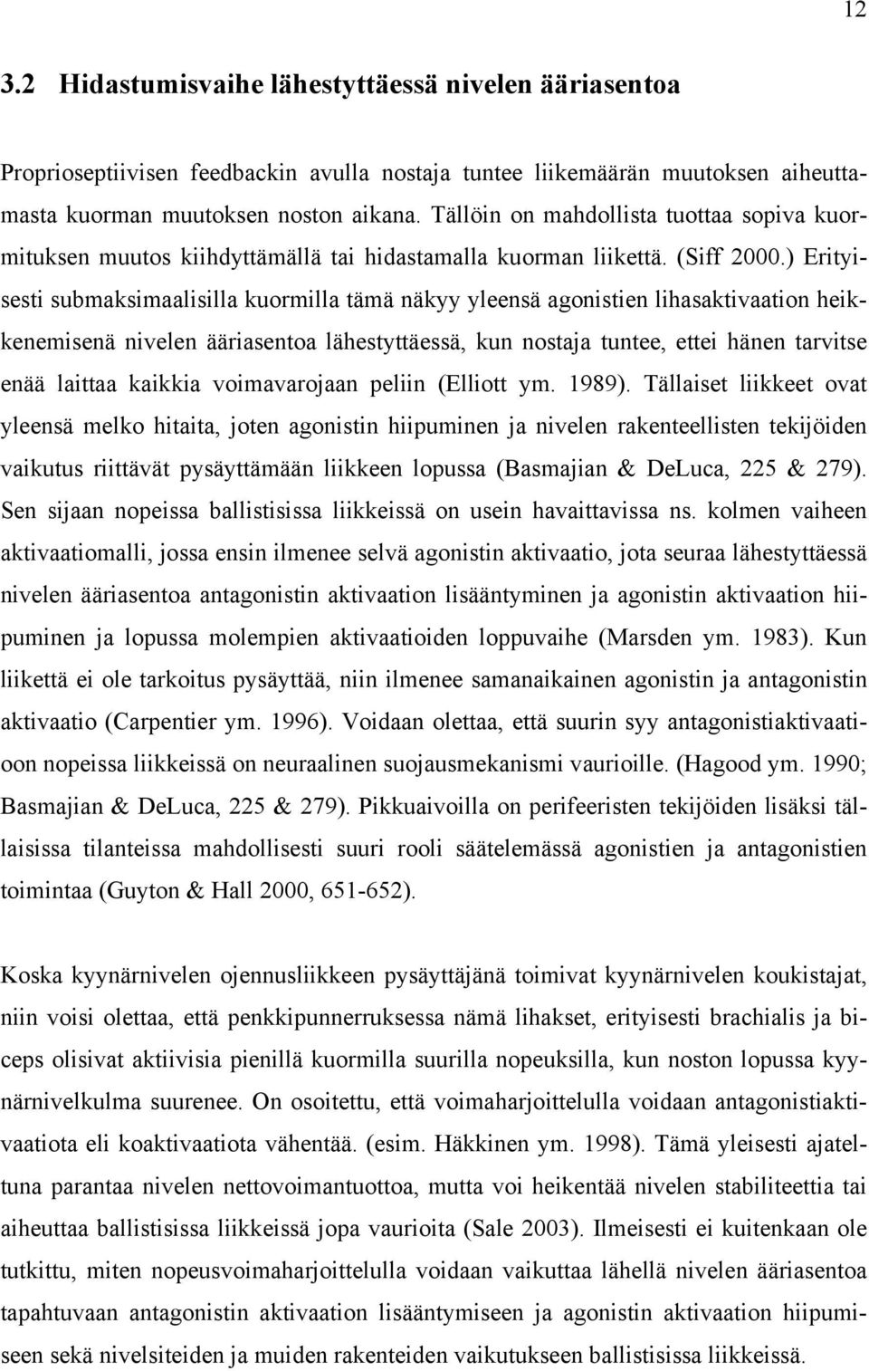 ) Erityisesti submaksimaalisilla kuormilla tämä näkyy yleensä agonistien lihasaktivaation heikkenemisenä nivelen ääriasentoa lähestyttäessä, kun nostaja tuntee, ettei hänen tarvitse enää laittaa