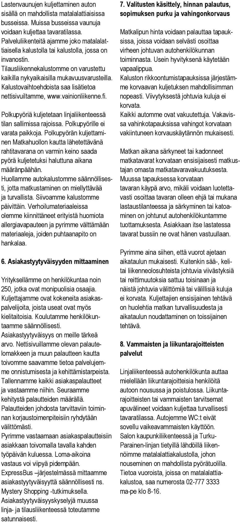 Kalustovaihtoehdoista saa lisätietoa nettisivuiltamme, www.vainionliikenne.fi. 7.