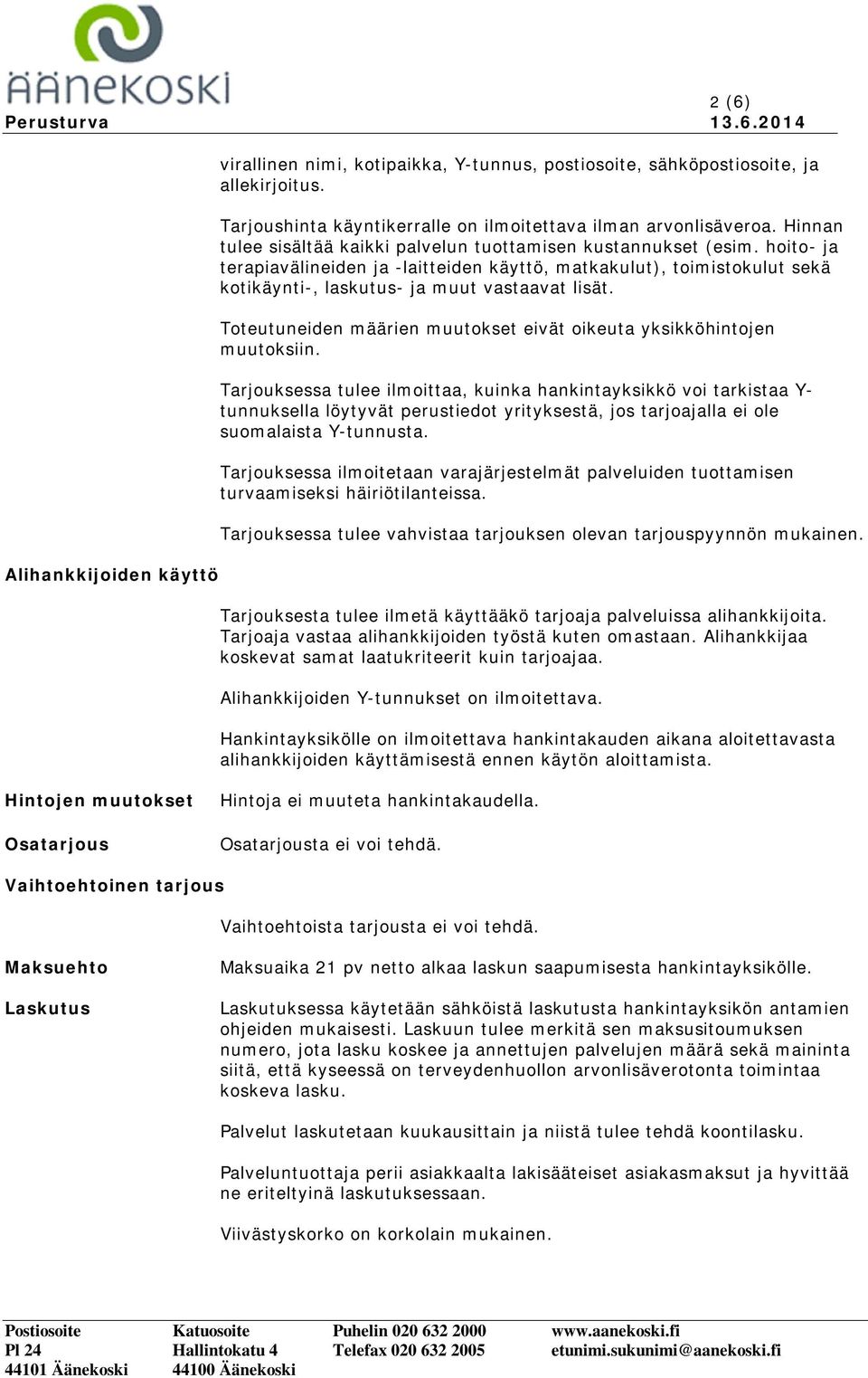 Toteutuneiden määrien muutokset eivät oikeuta yksikköhintojen muutoksiin.