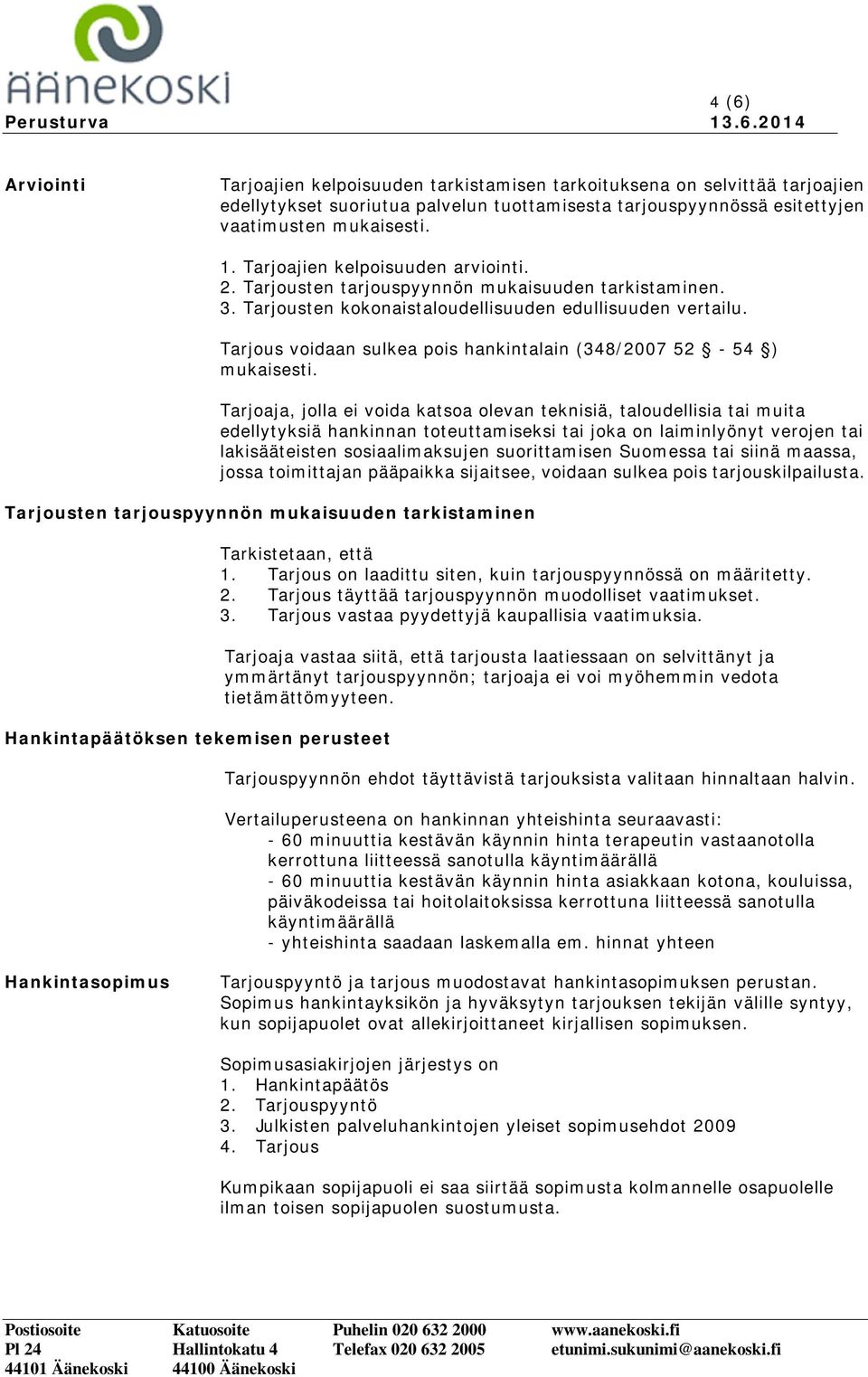 Tarjous voidaan sulkea pois hankintalain (348/2007 52-54 ) mukaisesti.