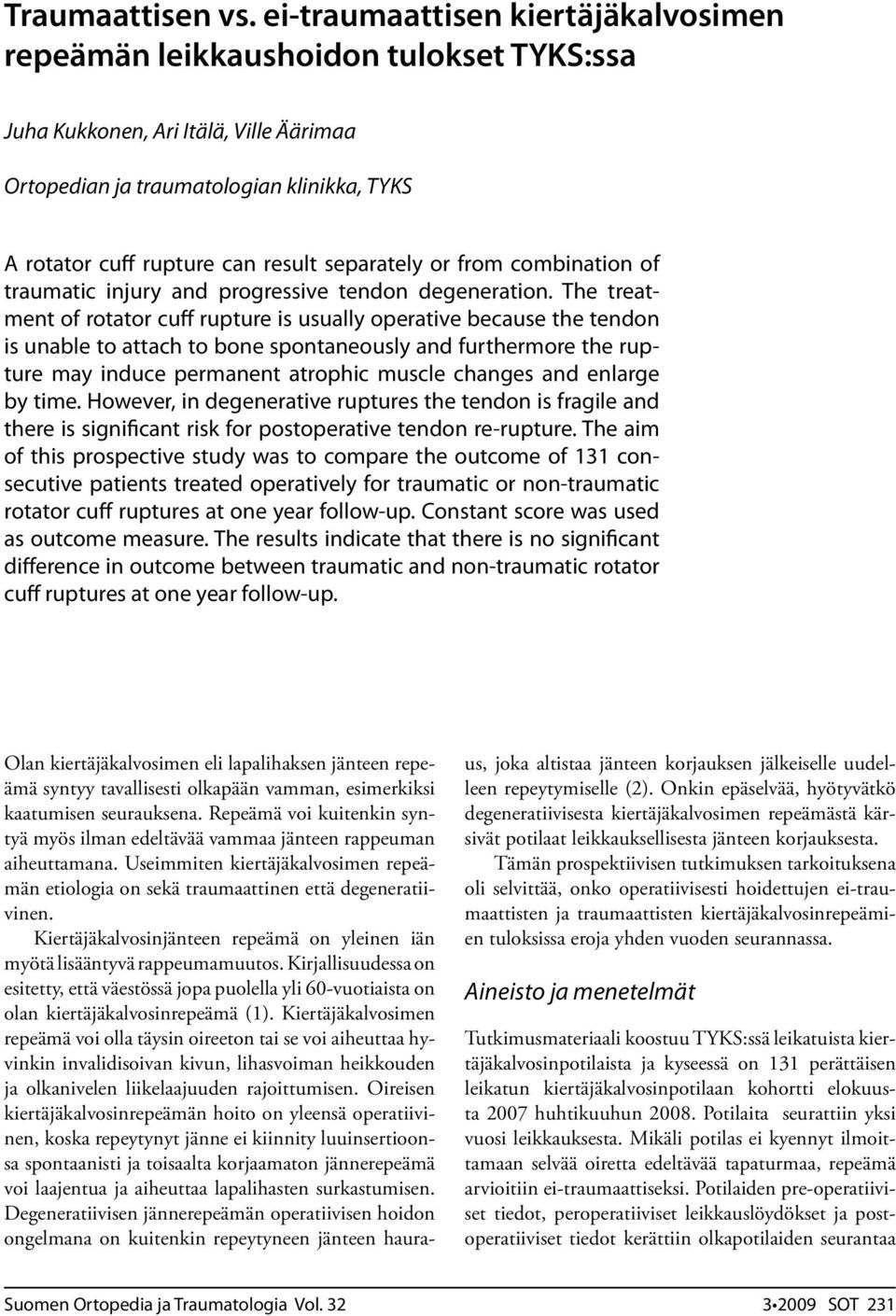 separately or from combination of traumatic injury and progressive tendon degeneration.