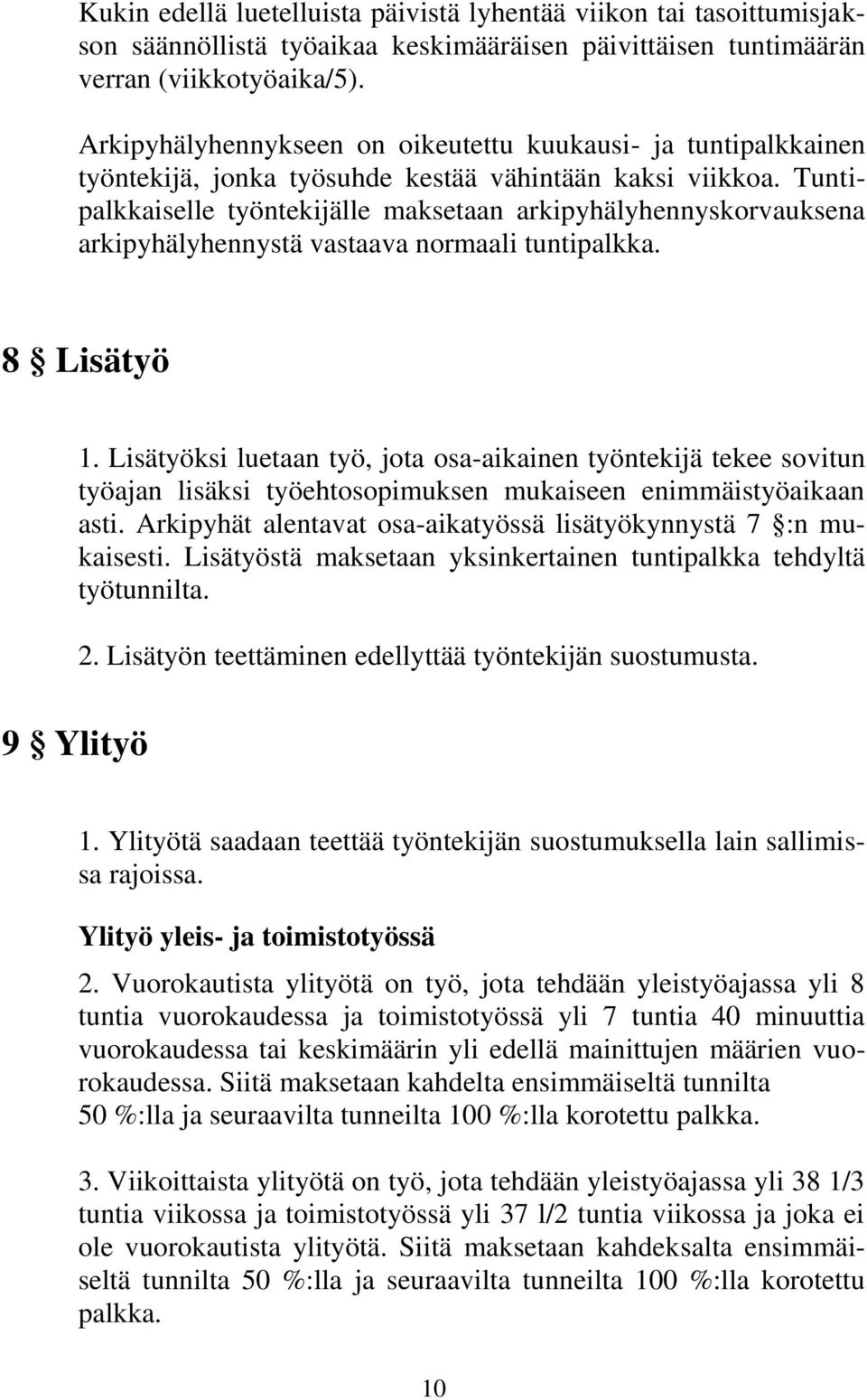 Tuntipalkkaiselle työntekijälle maksetaan arkipyhälyhennyskorvauksena arkipyhälyhennystä vastaava normaali tuntipalkka. 8 Lisätyö 1.