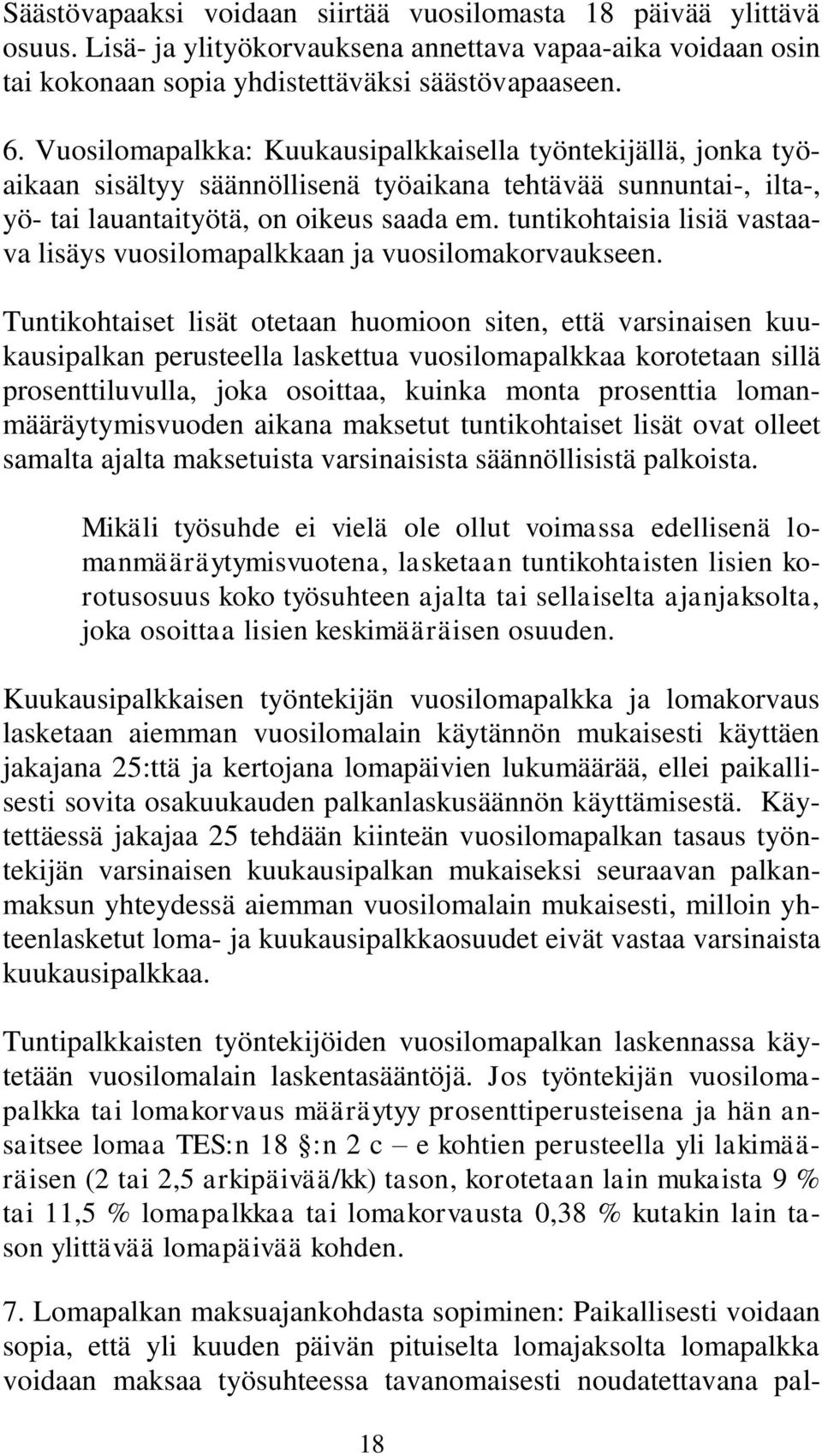 tuntikohtaisia lisiä vastaava lisäys vuosilomapalkkaan ja vuosilomakorvaukseen.