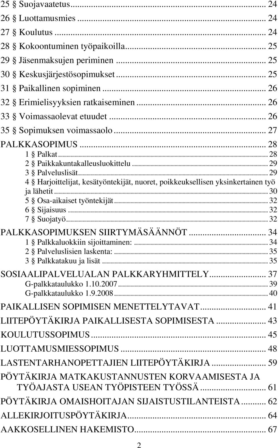 .. 29 4 Harjoittelijat, kesätyöntekijät, nuoret, poikkeuksellisen yksinkertainen työ ja lähetit... 30 5 Osa-aikaiset työntekijät... 32 6 Sijaisuus... 32 7 Suojatyö.