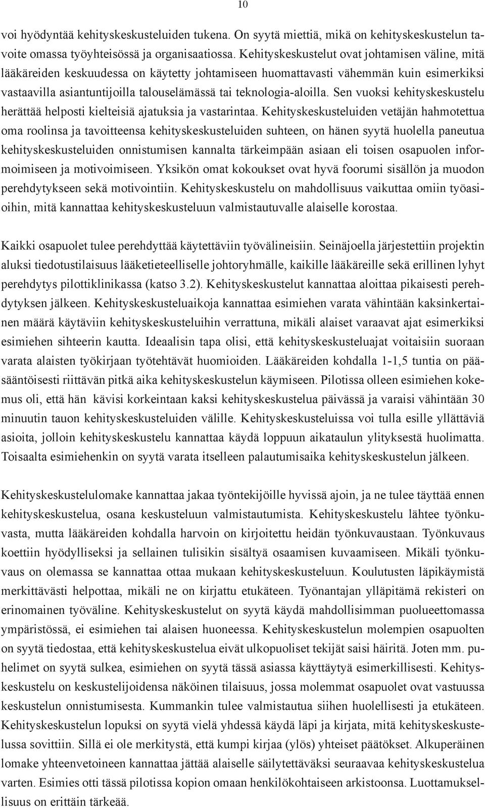 teknologia-aloilla. Sen vuoksi kehityskeskustelu herättää helposti kielteisiä ajatuksia ja vastarintaa.