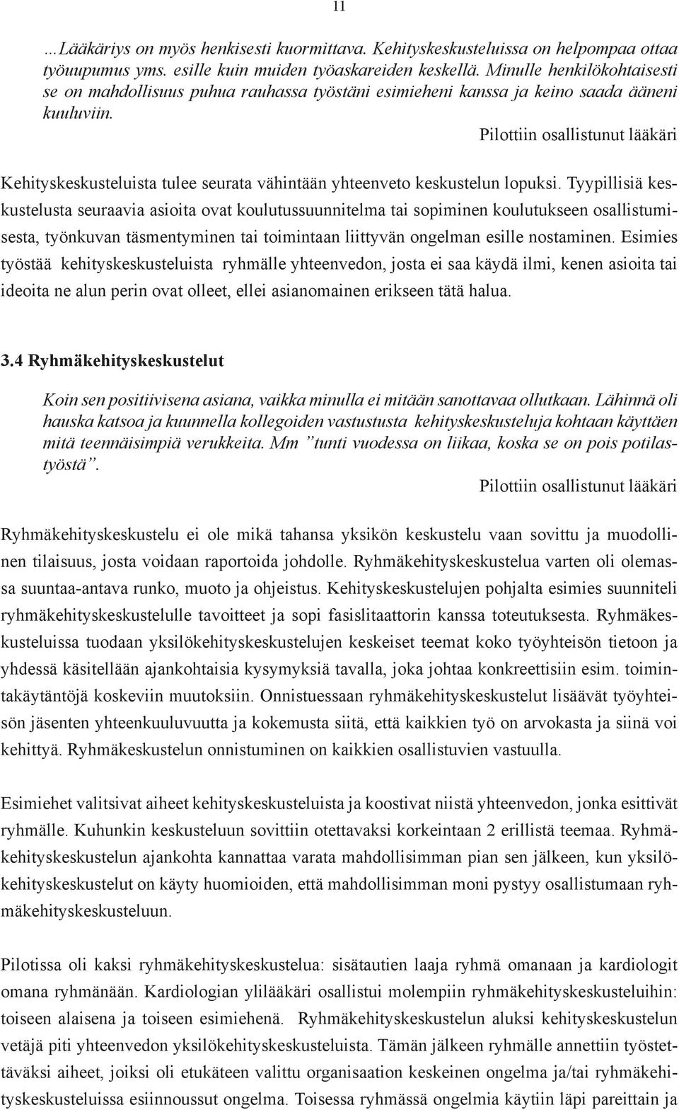 Pilottiin osallistunut lääkäri Kehityskeskusteluista tulee seurata vähintään yhteenveto keskustelun lopuksi.