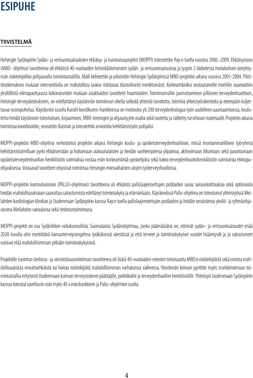 toimintamallilla. Malli kehitettiin ja pilotoitiin Helsingin Sydänpiirissä MBO-projektin aikana vuosina 2001-2004.