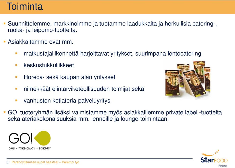 matkustajaliikennettä harjoittavat yritykset, suurimpana lentocatering keskustukkuliikkeet Horeca- sekä kaupan alan