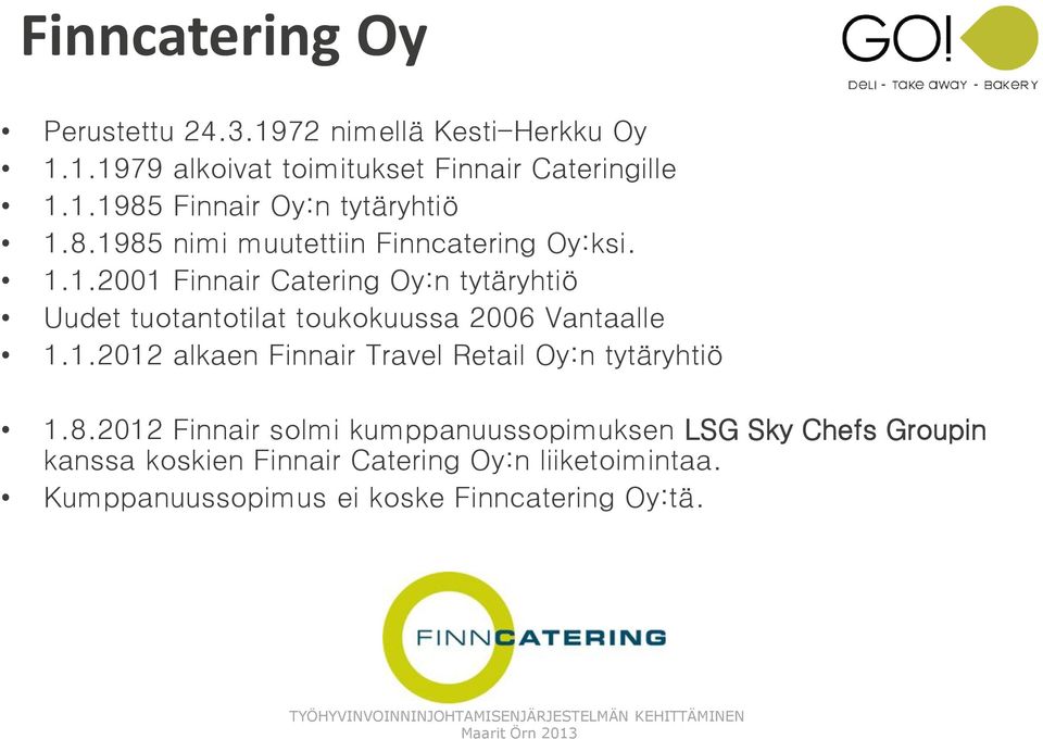 1.2012 alkaen Finnair Travel Retail Oy:n tytäryhtiö 1.8.