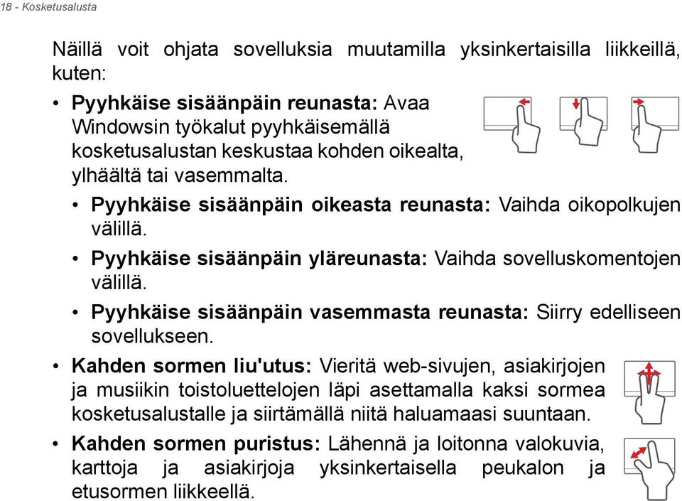 Pyyhkäise sisäänpäin vasemmasta reunasta: Siirry edelliseen sovellukseen.