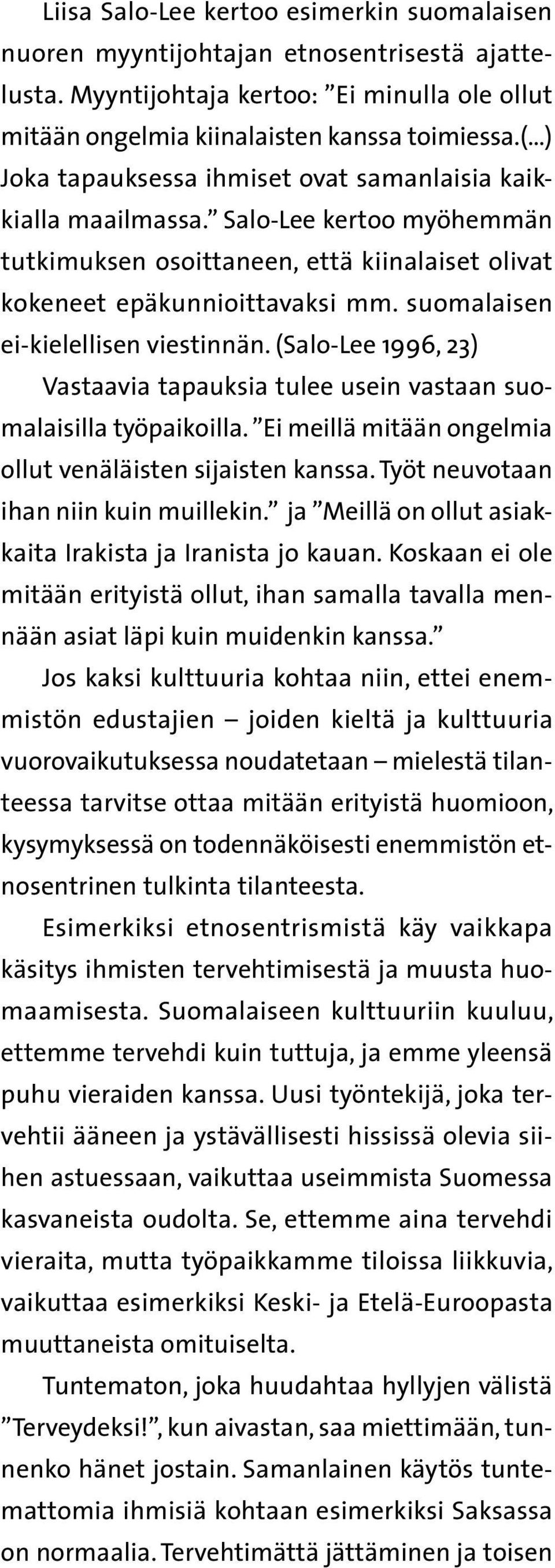 suomalaisen ei-kielellisen viestinnän. (Salo-Lee 1996, 23) Vastaavia tapauksia tulee usein vastaan suomalaisilla työpaikoilla. Ei meillä mitään ongelmia ollut venäläisten sijaisten kanssa.