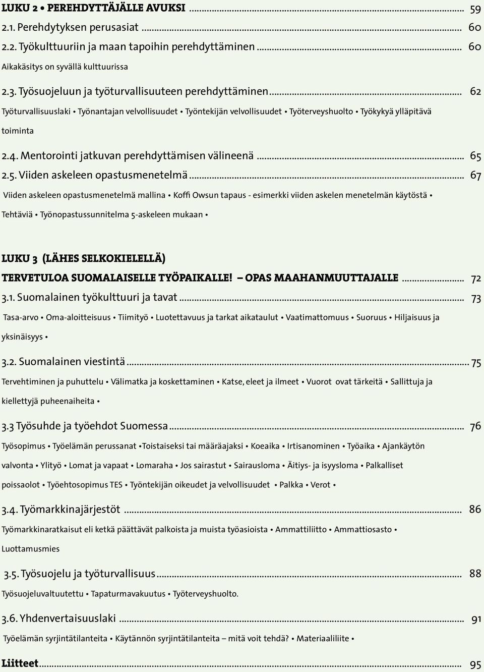 Mentorointi jatkuvan perehdyttämisen välineenä... 65 2.5. Viiden askeleen opastusmenetelmä.