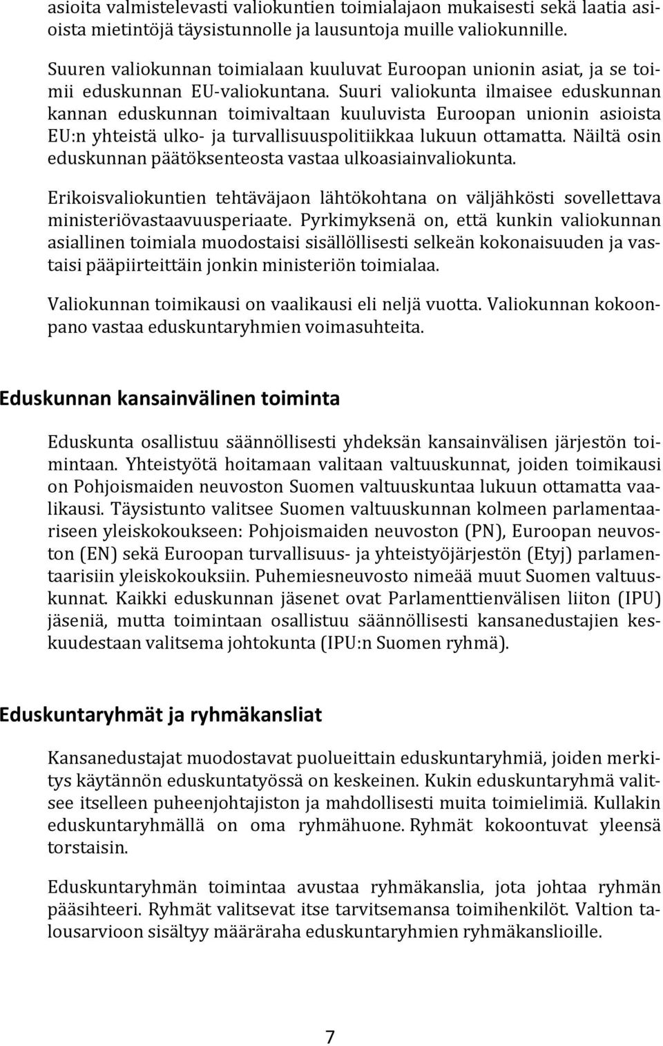 Suuri valiokunta ilmaisee eduskunnan kannan eduskunnan toimivaltaan kuuluvista Euroopan unionin asioista EU:n yhteistä ulko- ja turvallisuuspolitiikkaa lukuun ottamatta.