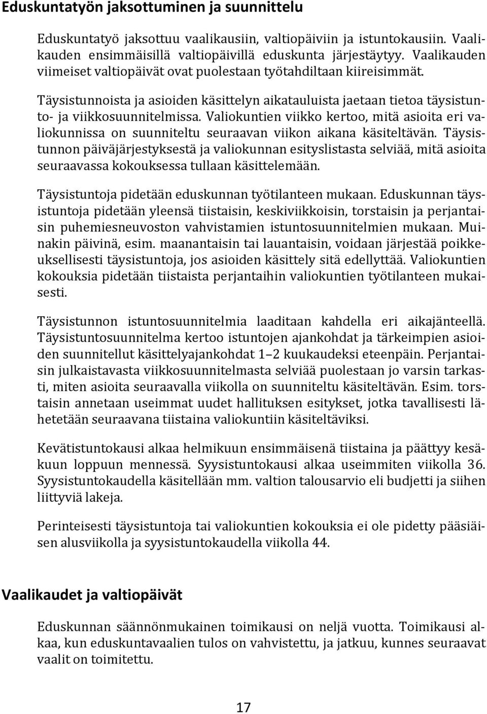 Valiokuntien viikko kertoo, mitä asioita eri valiokunnissa on suunniteltu seuraavan viikon aikana käsiteltävän.