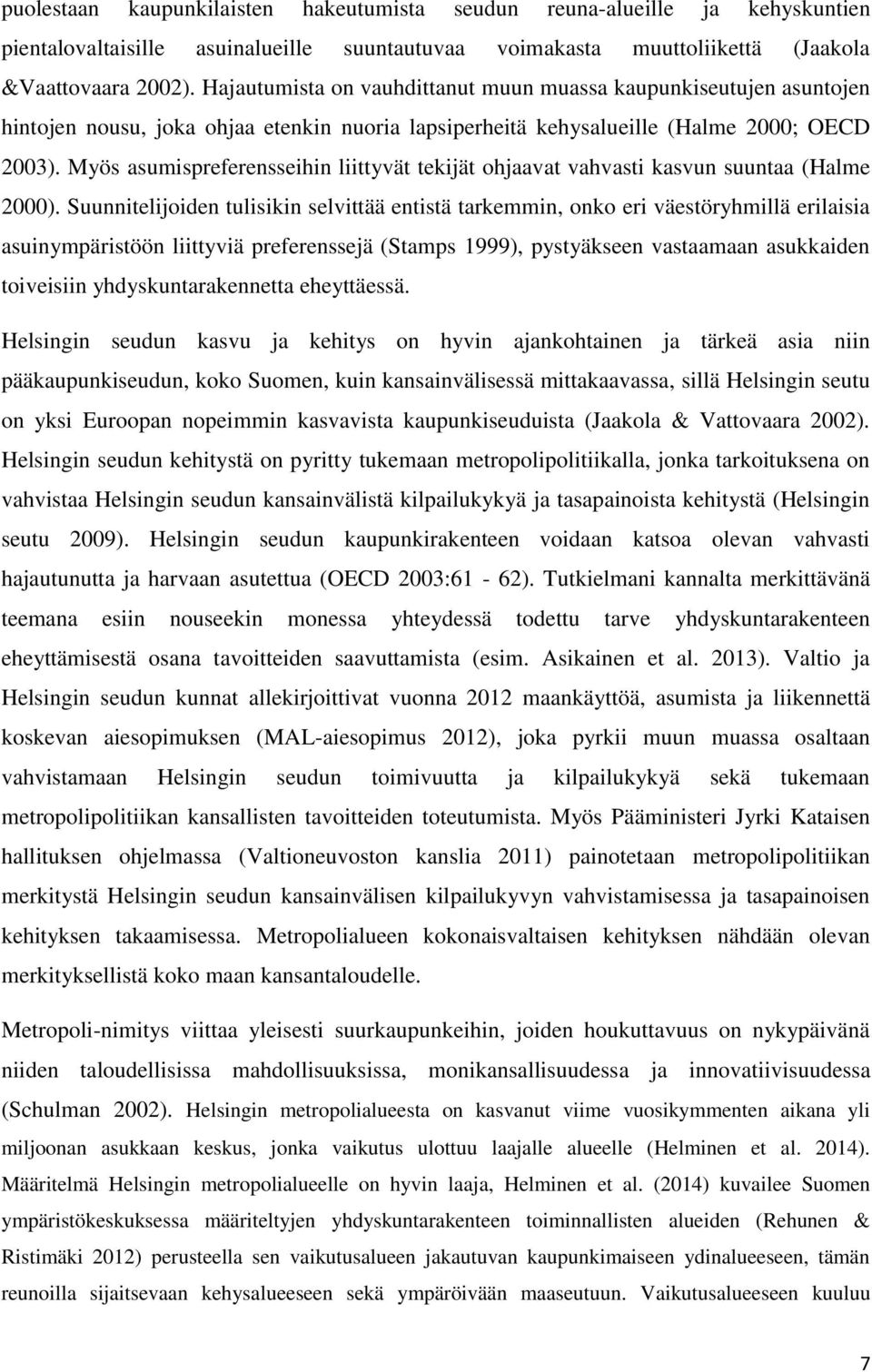 Myös asumispreferensseihin liittyvät tekijät ohjaavat vahvasti kasvun suuntaa (Halme 2000).