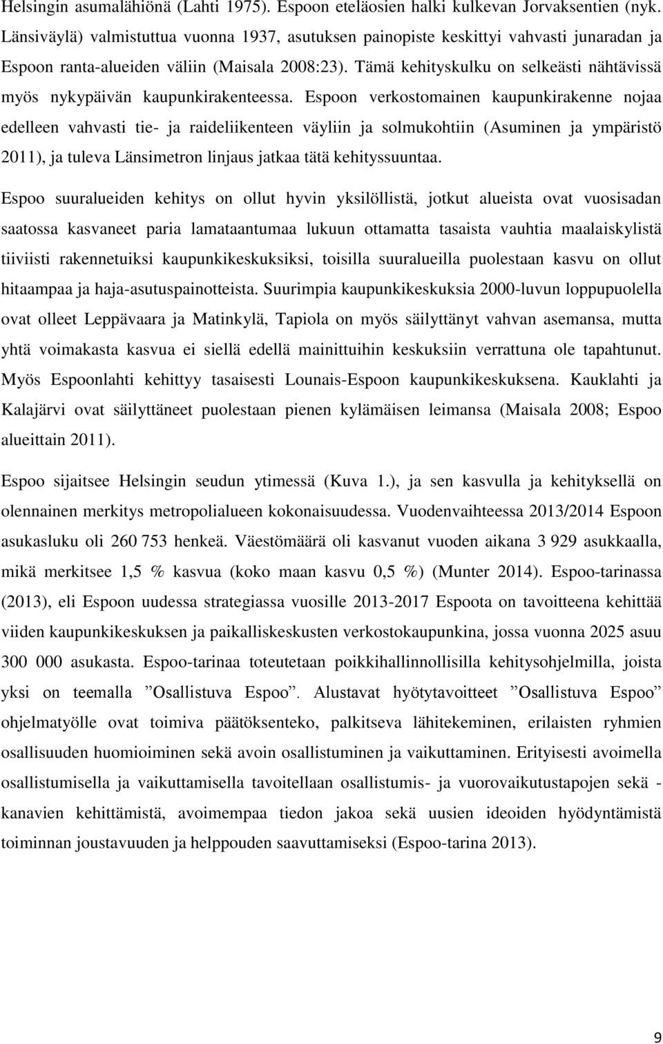 Tämä kehityskulku on selkeästi nähtävissä myös nykypäivän kaupunkirakenteessa.