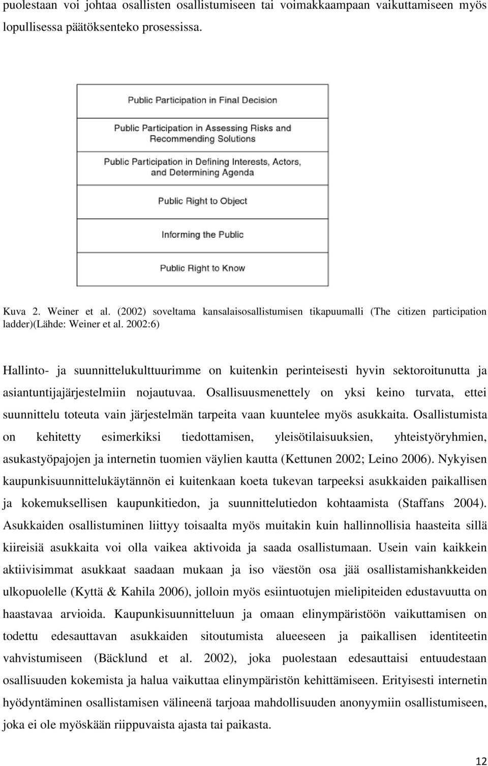 2002:6) Hallinto- ja suunnittelukulttuurimme on kuitenkin perinteisesti hyvin sektoroitunutta ja asiantuntijajärjestelmiin nojautuvaa.