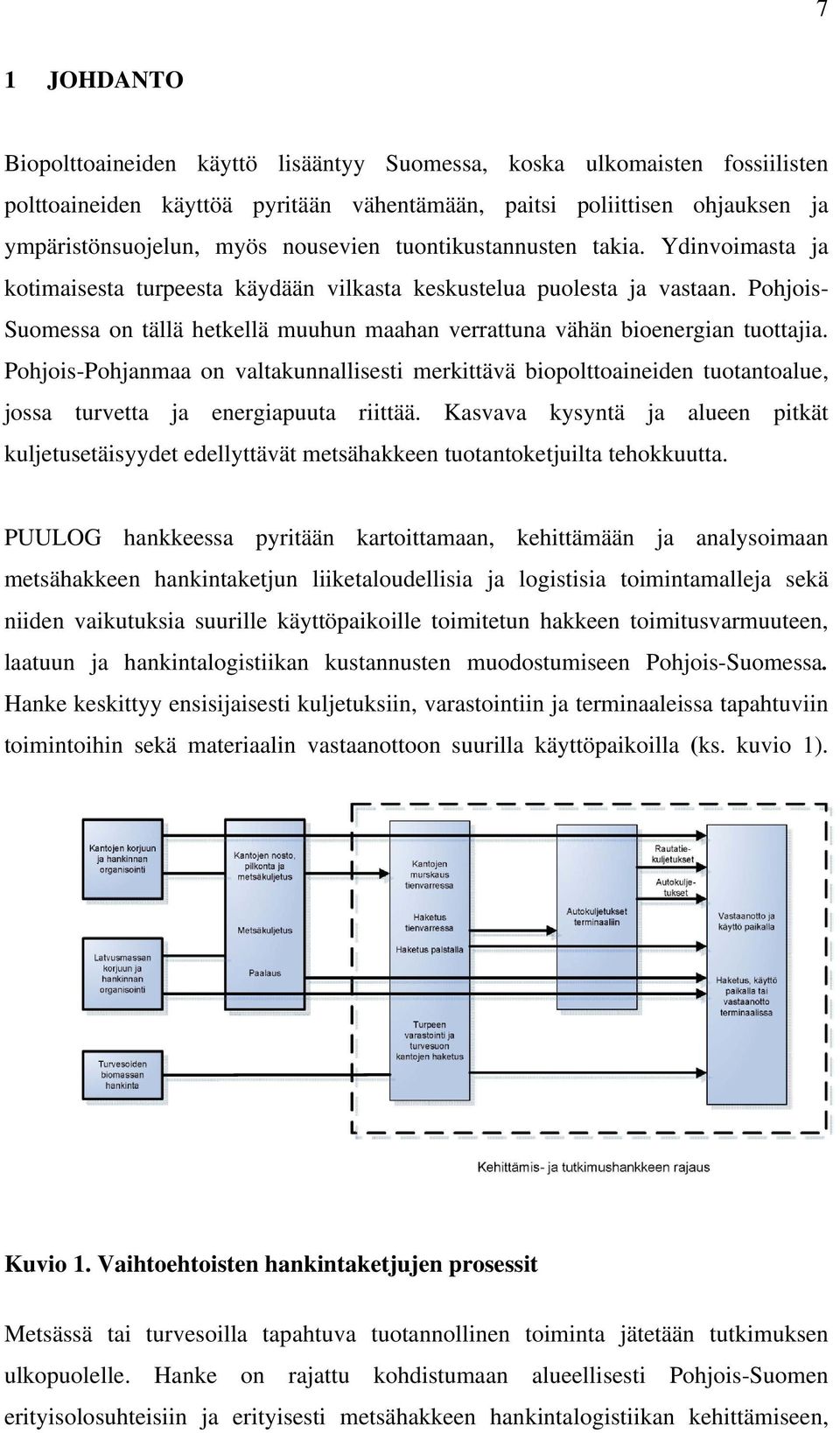 Pohjois- Suomessa on tällä hetkellä muuhun maahan verrattuna vähän bioenergian tuottajia.