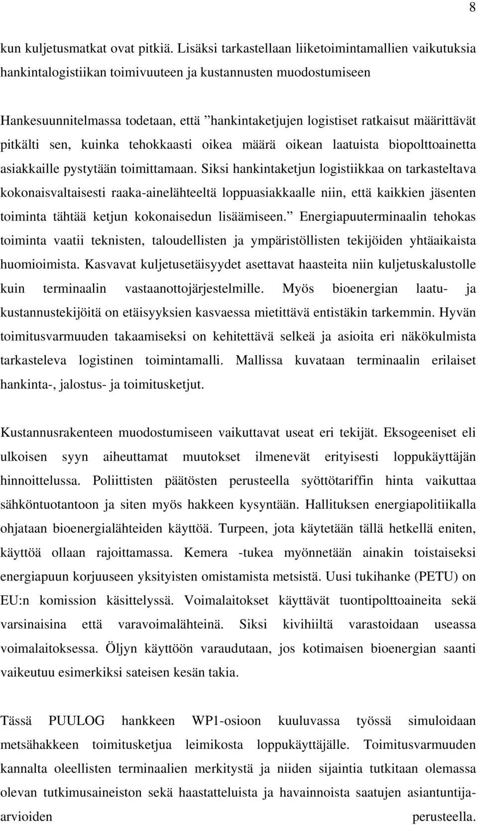 määrittävät pitkälti sen, kuinka tehokkaasti oikea määrä oikean laatuista biopolttoainetta asiakkaille pystytään toimittamaan.